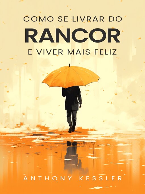 Title details for Como Se Livrar Do Rancor E Viver Mais Feliz by Anthony Kessler - Available